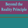 Beyond the Reality Principle